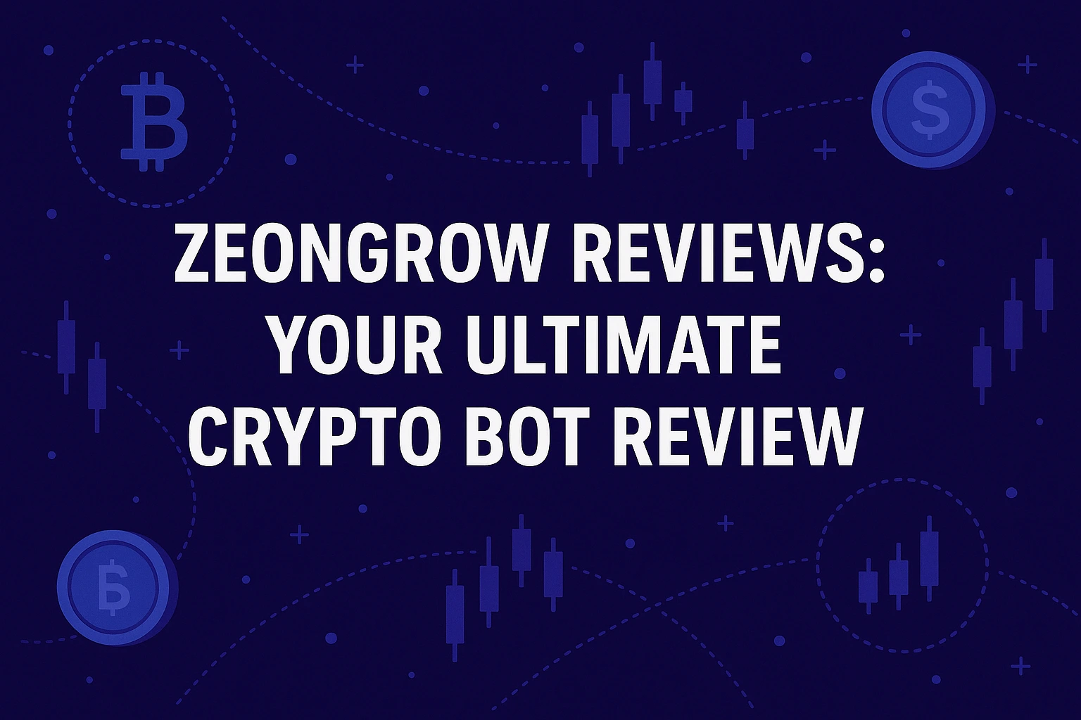 ZeonGrow Reviews: Your Ultimate Crypto Bot Review
